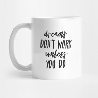 Dreams don't work unless you do black text design Mug